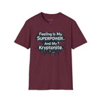 "Feeling Is My Superpower and My Kryptonite" T-Shirt