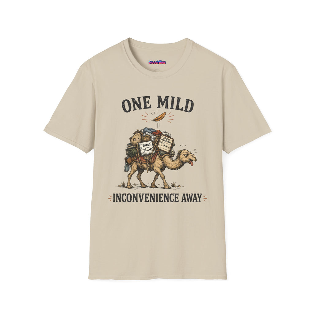 "One Mild Inconvenience Away" Feather That Broke the Camel's Back T-Shirt