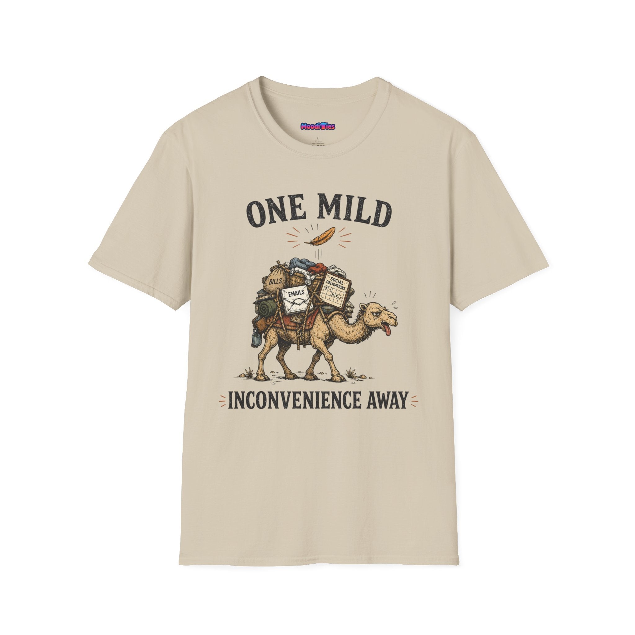"One Mild Inconvenience Away" Feather That Broke the Camel's Back T-Shirt