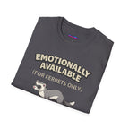 "Emotionally Available (For Ferrets Only)" Ferret T-Shirt