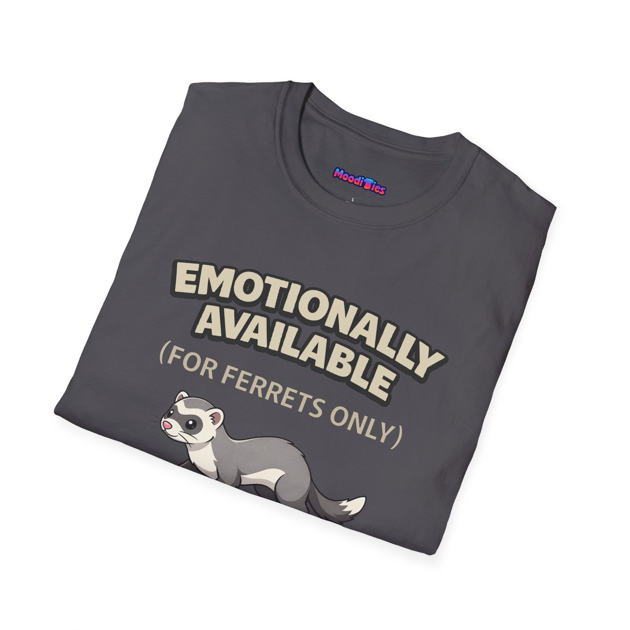 "Emotionally Available (For Ferrets Only)" Ferret T-Shirt