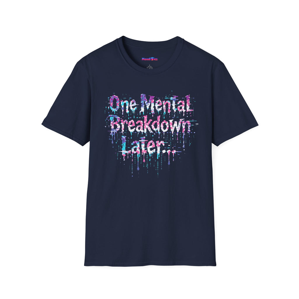 "One Mental Breakdown Later" T-Shirt