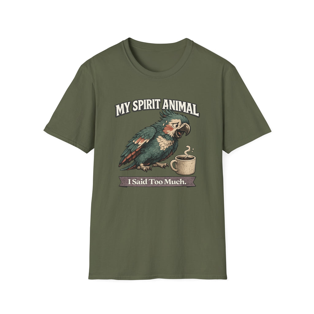 "My Spirit Animal: Parrot (I Said Too Much)" T-Shirt