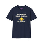 "Nothing Is Under Control And That's Fine" Shrug Emoji T-Shirt