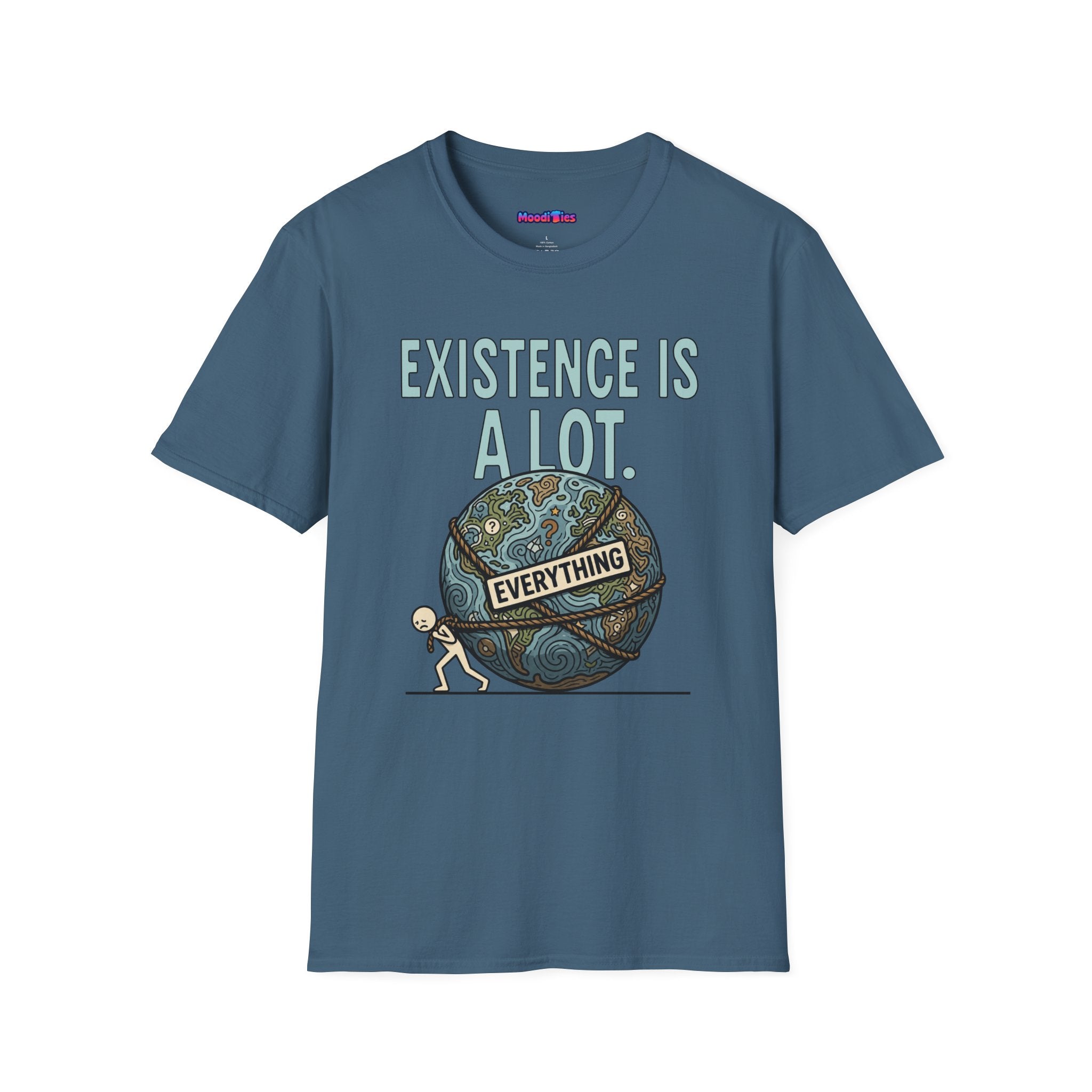"Existence Is A LOT" Dragging the Weight of the World T-Shirt