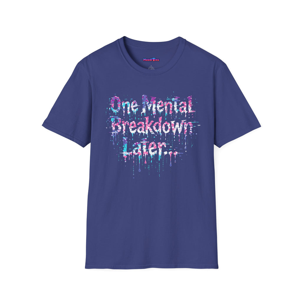"One Mental Breakdown Later" T-Shirt