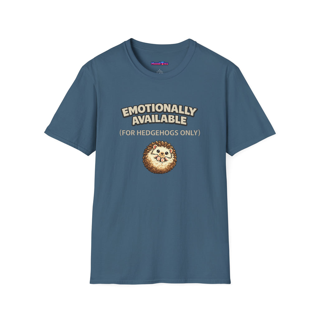 "Emotionally Available (For Hedgehogs Only)" Hedgehog T-Shirt