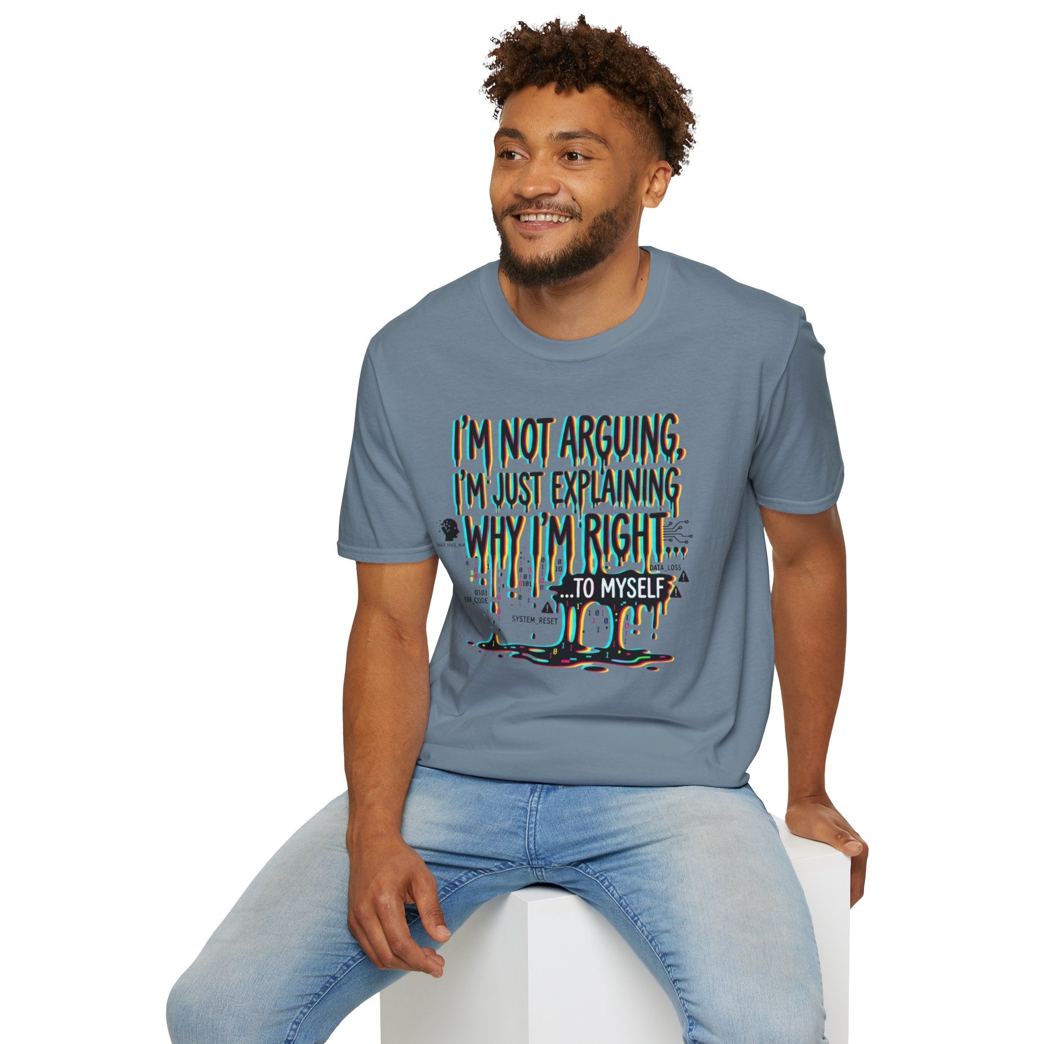 "I'm Not Arguing. I'm Just Explaining Why I'm Right ... to Myself" T-Shirt