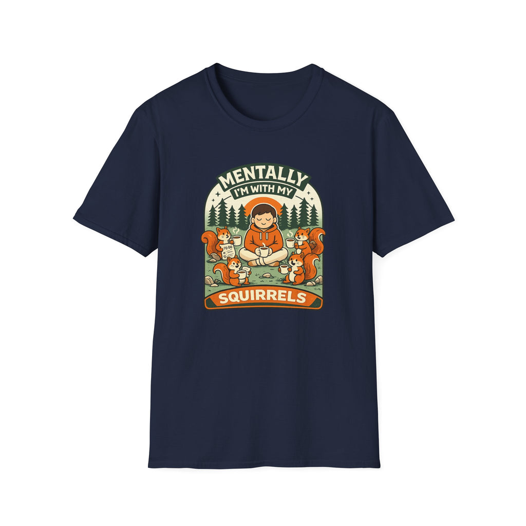 "Mentally, I'm With My Squirrels" T-Shirt