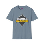 "Small Problem, Huge Imagination" Pebble Mountain T-Shirt