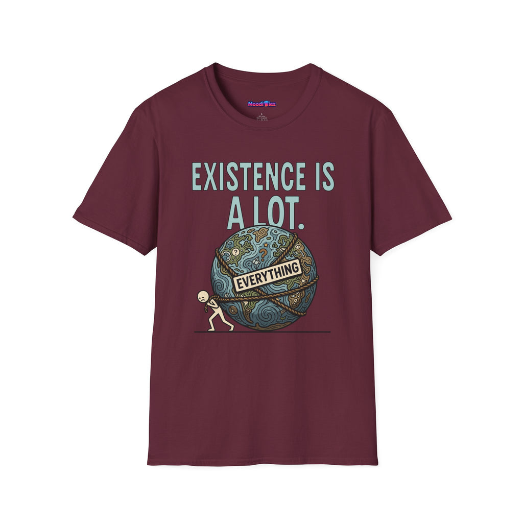 "Existence Is A LOT" Dragging the Weight of the World T-Shirt