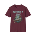 "Existence Is A LOT" Dragging the Weight of the World T-Shirt