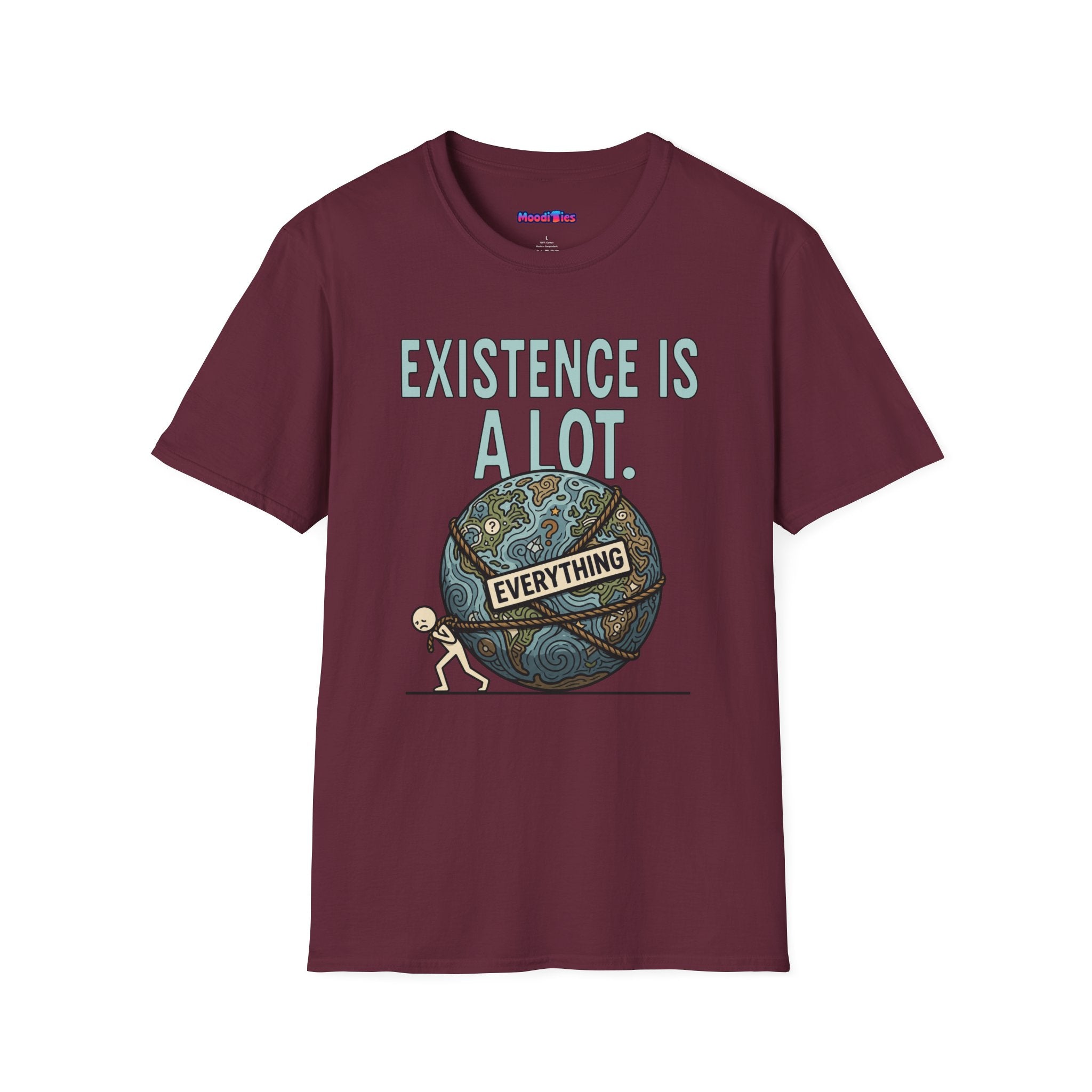 "Existence Is A LOT" Dragging the Weight of the World T-Shirt