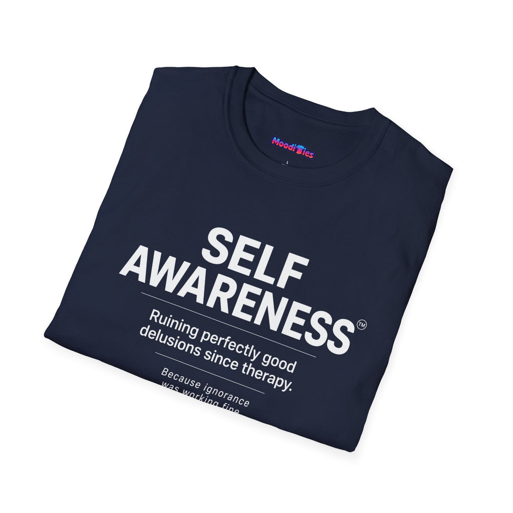 "Self-Awareness: Ruining Perfectly Good Delusions Since Therapy" T-Shirt
