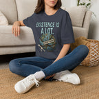 "Existence Is A LOT" Dragging the Weight of the World T-Shirt