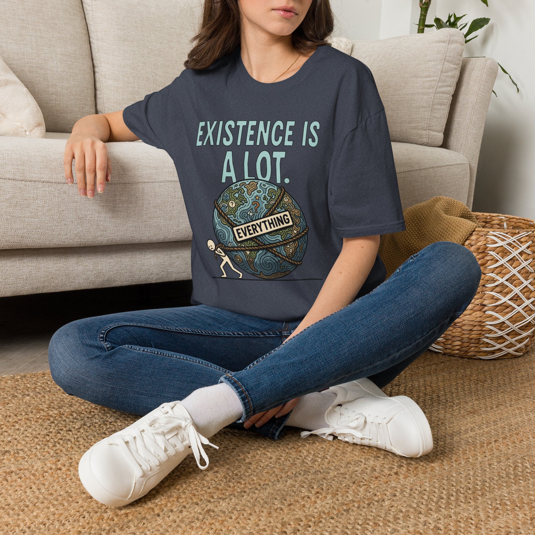 "Existence Is A LOT" Dragging the Weight of the World T-Shirt