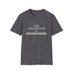 "That Version of Me Is Discontinued." T-Shirt
