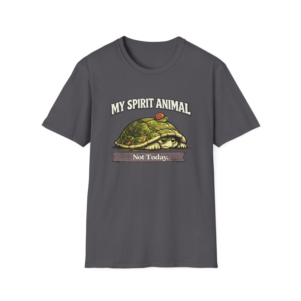 "My Spirit Animal: Turtle (Not Today)" T-Shirt