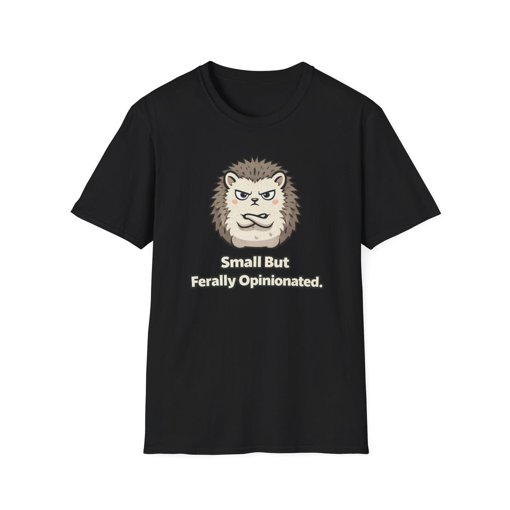 "Small But Ferally Opinionated" Hedgehog T-Shirt