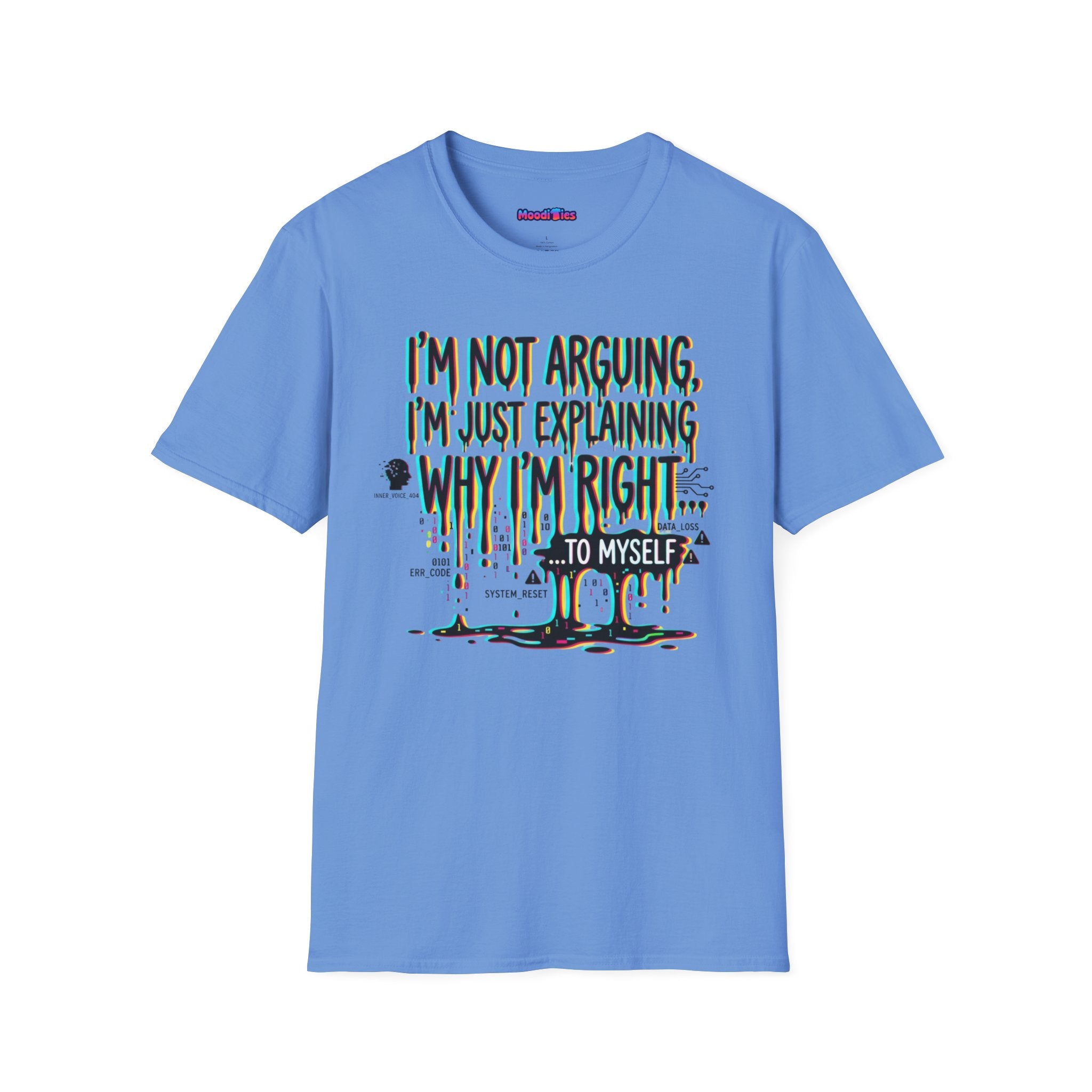"I'm Not Arguing. I'm Just Explaining Why I'm Right ... to Myself" T-Shirt
