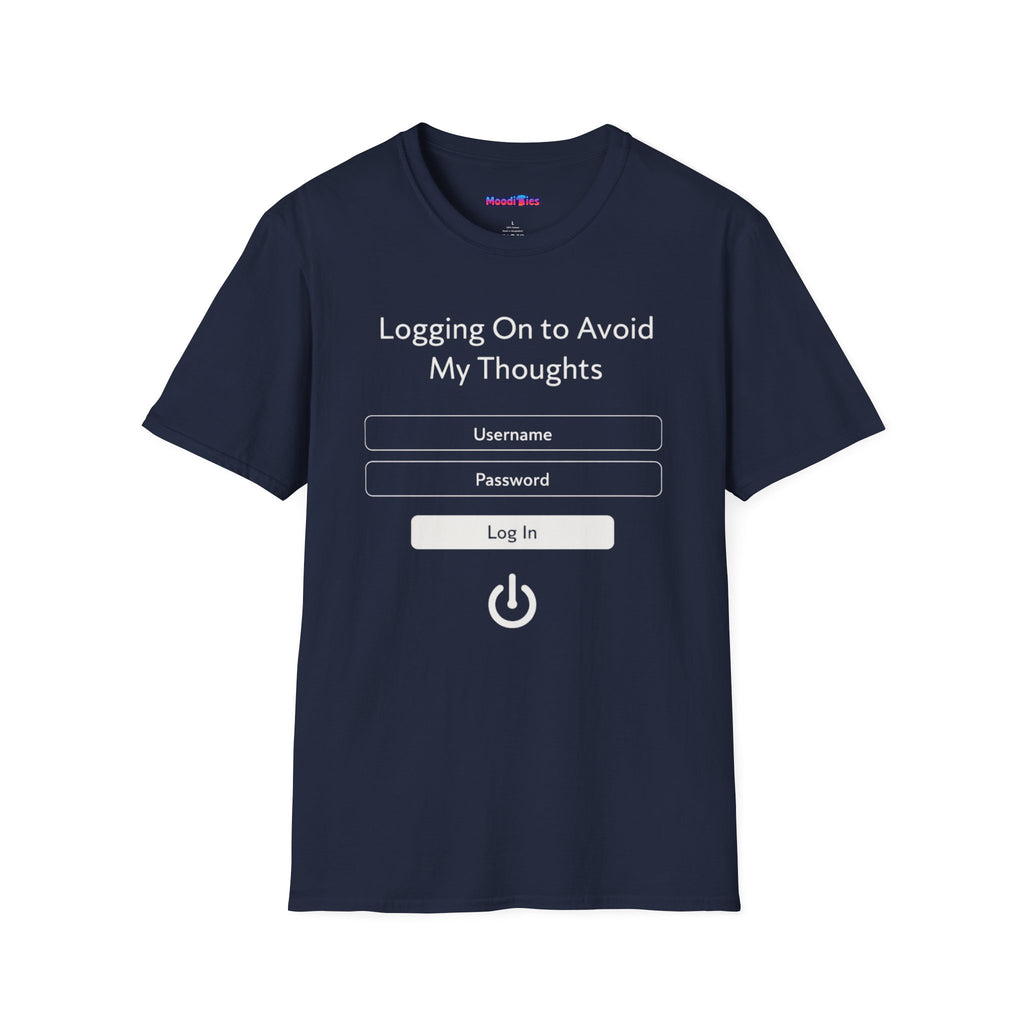 "Logging On to Avoid My Thoughts" Sign In T-Shirt