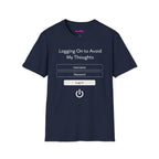 "Logging On to Avoid My Thoughts" Sign In T-Shirt