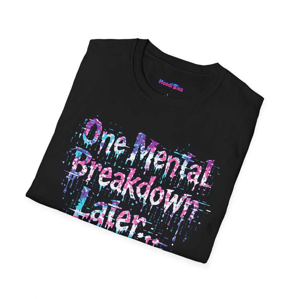 "One Mental Breakdown Later" T-Shirt