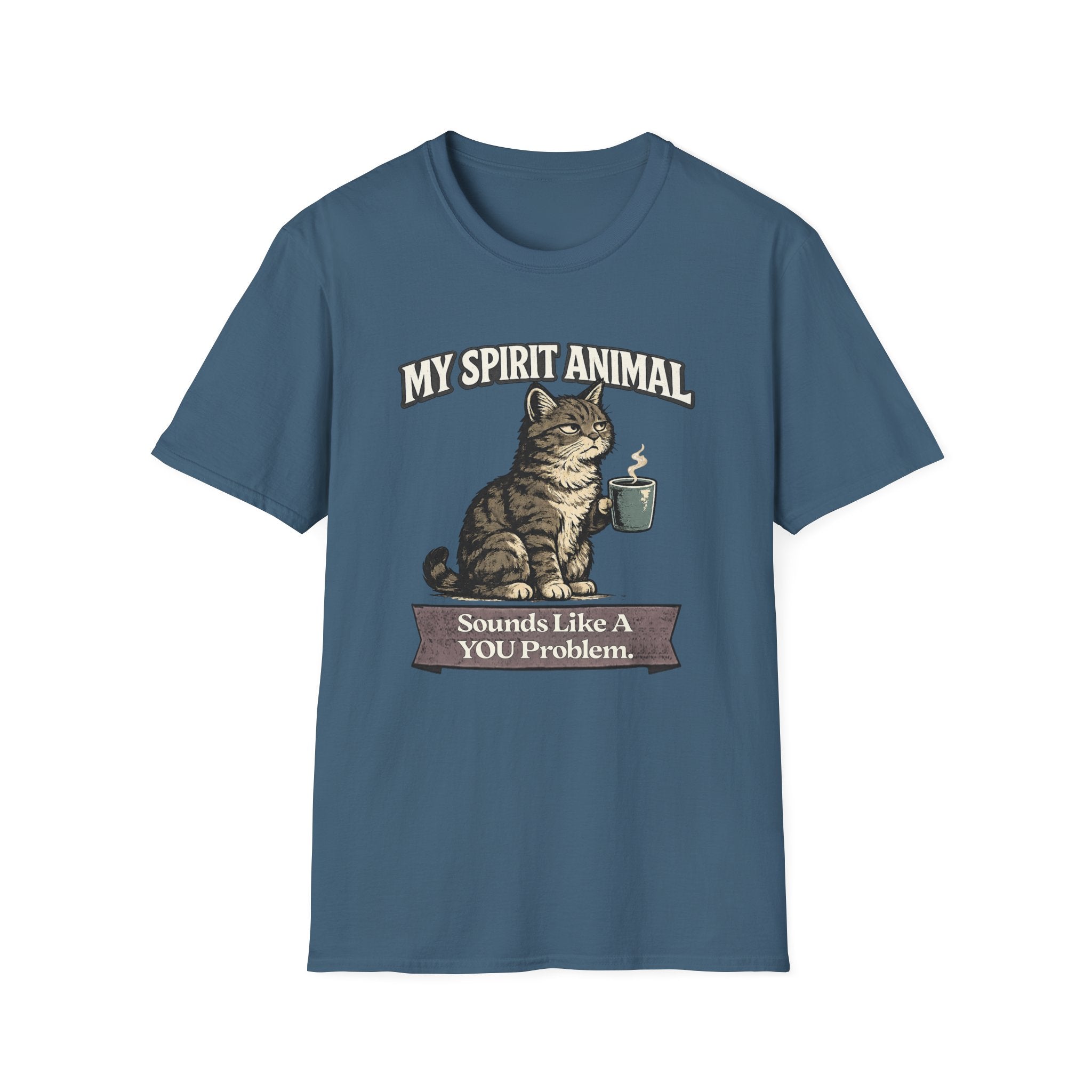 "My Spirit Animal: Cat (Sounds Like A YOU Problem)" T-Shirt