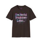 "One Mental Breakdown Later" T-Shirt