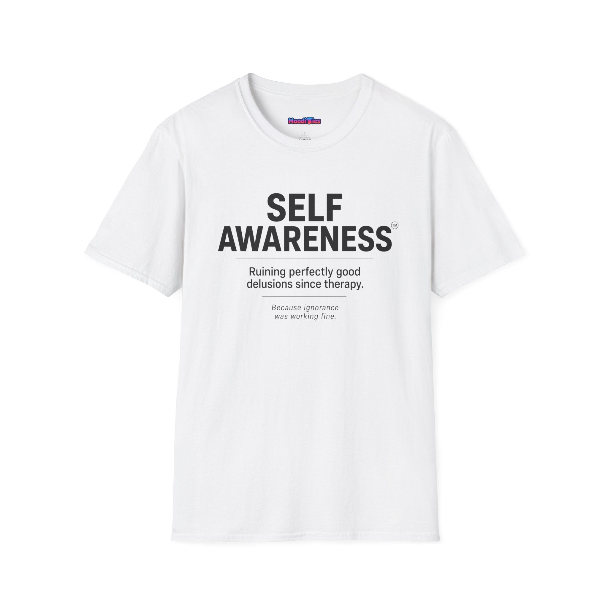 "Self-Awareness: Ruining Perfectly Good Delusions Since Therapy" T-Shirt