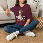 "Running On Trauma And Iced Coffee" Coffee Lovers T-Shirt
