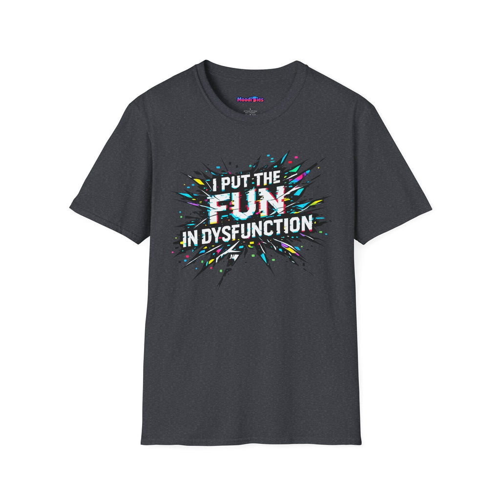 "I Put the Fun in Dysfunction" T-Shirt