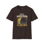 "Still Processing ... Please Wait." Loading Brain T-Shirt