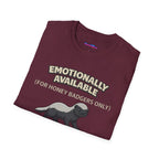 "Emotionally Available (For Honey Badgers Only)” Honey Badger T‑Shirt