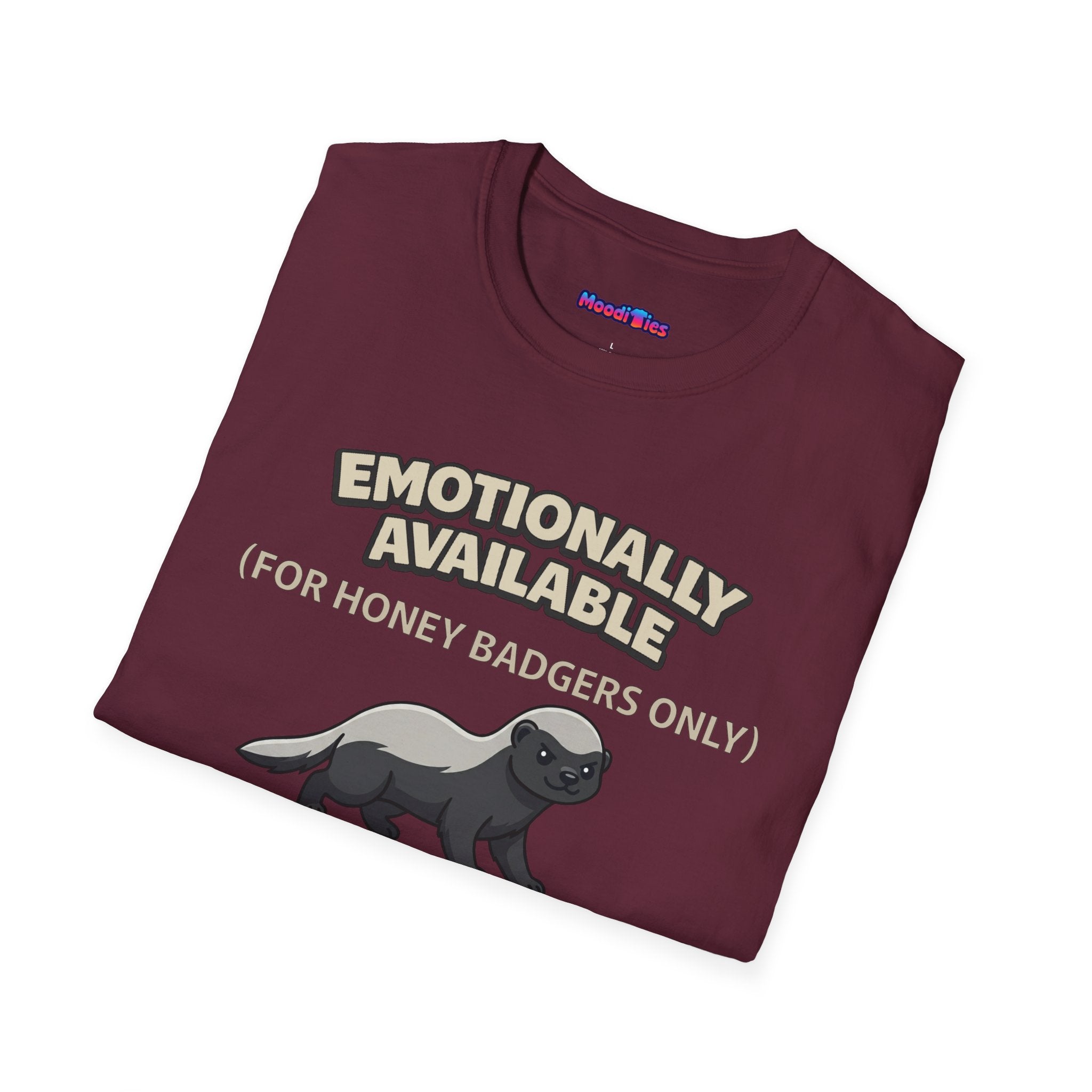"Emotionally Available (For Honey Badgers Only)” Honey Badger T‑Shirt