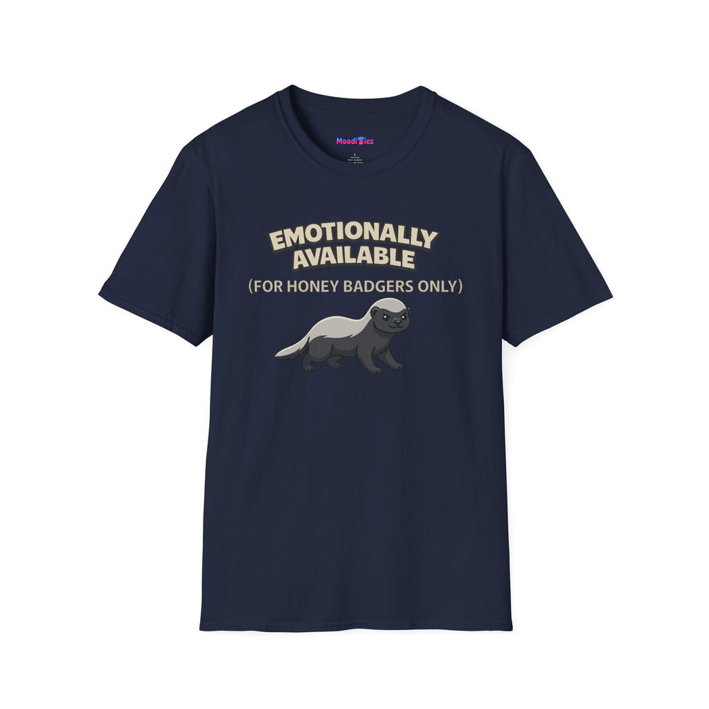 "Emotionally Available (For Honey Badgers Only)” Honey Badger T‑Shirt