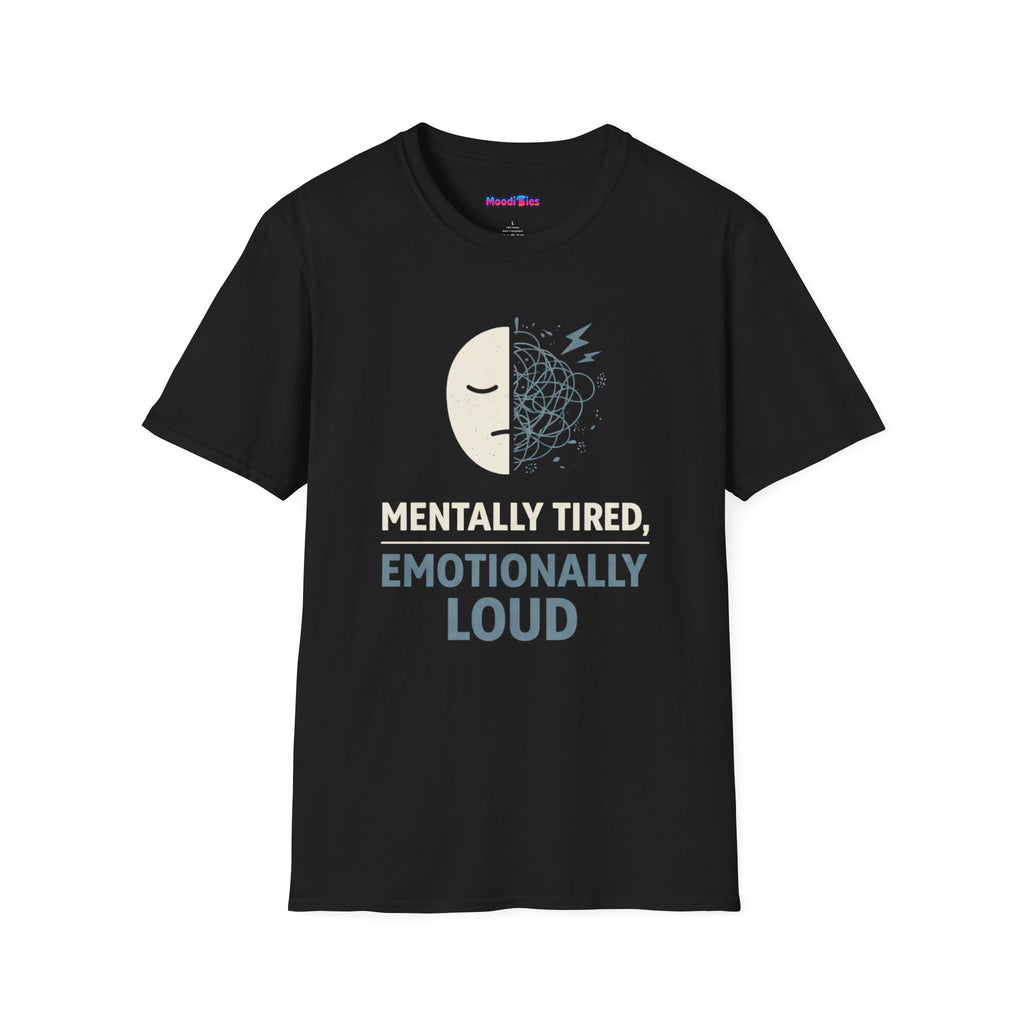 "Mentally Tired, Emotionally Loud" T-Shirt