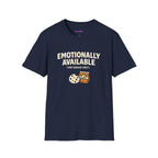 "Emotionally Available (For Snacks Only)" T-Shirt