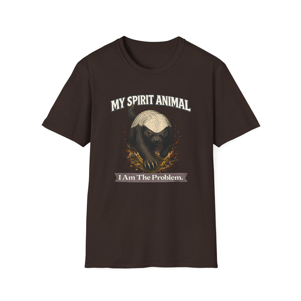 "My Spirit Animal: Honey Badger (I Am The Problem)" T-Shirt