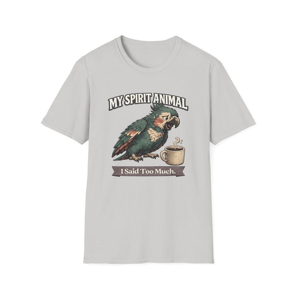 "My Spirit Animal: Parrot (I Said Too Much)" T-Shirt