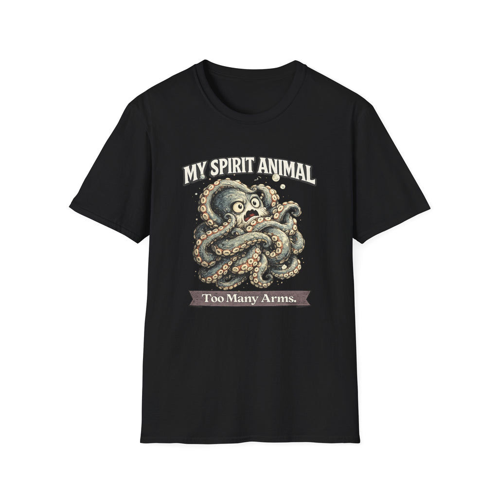 "My Spirit Animal: Octopus (Too Many Arms)" T-Shirt