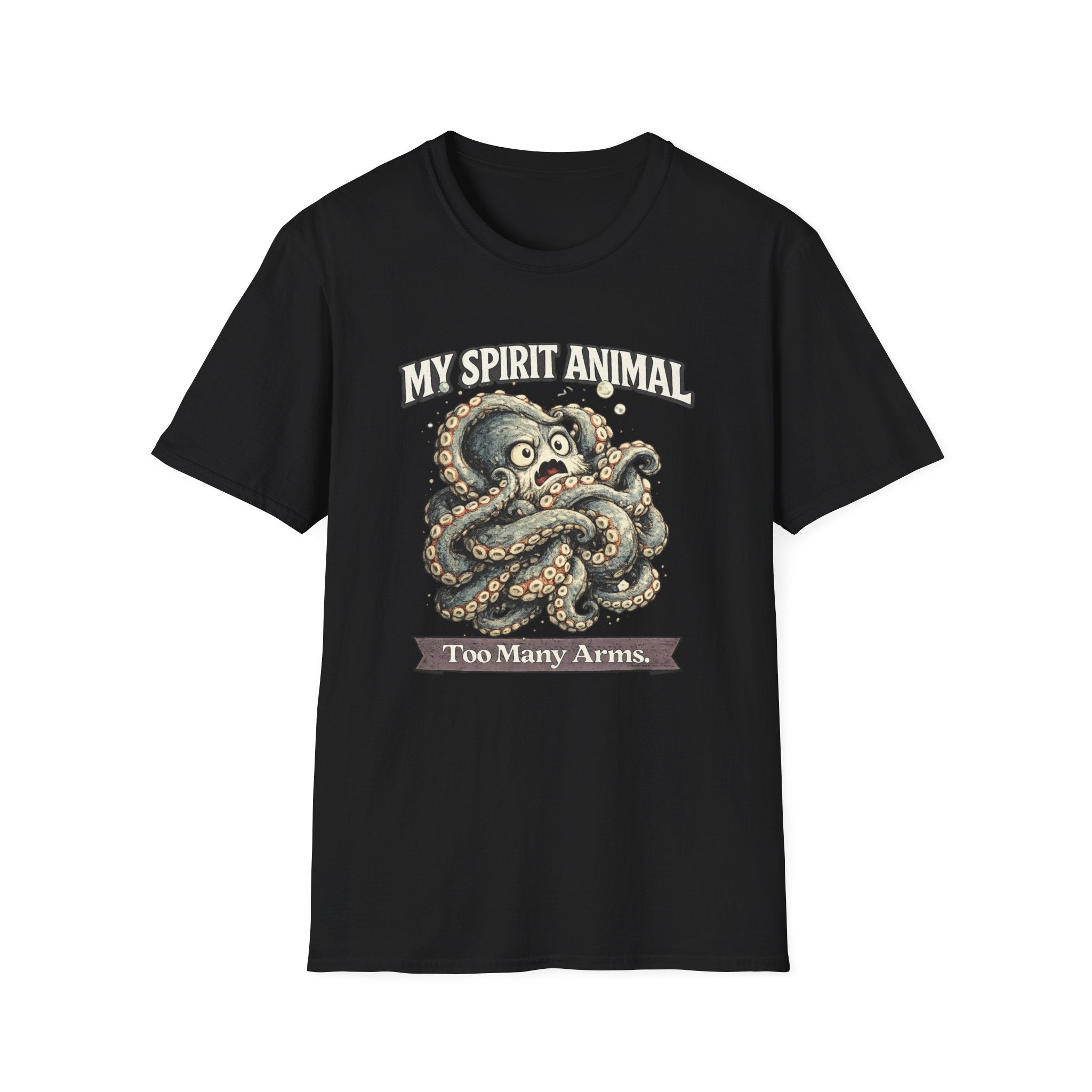"My Spirit Animal: Octopus (Too Many Arms)" T-Shirt