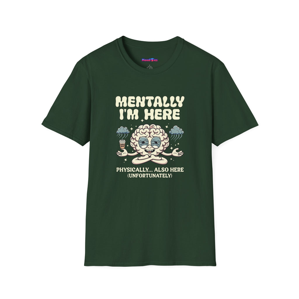 "Mentally I'm Here. Physically … Also Here (Unfortunately)" Exhausted Brain T-Shirt