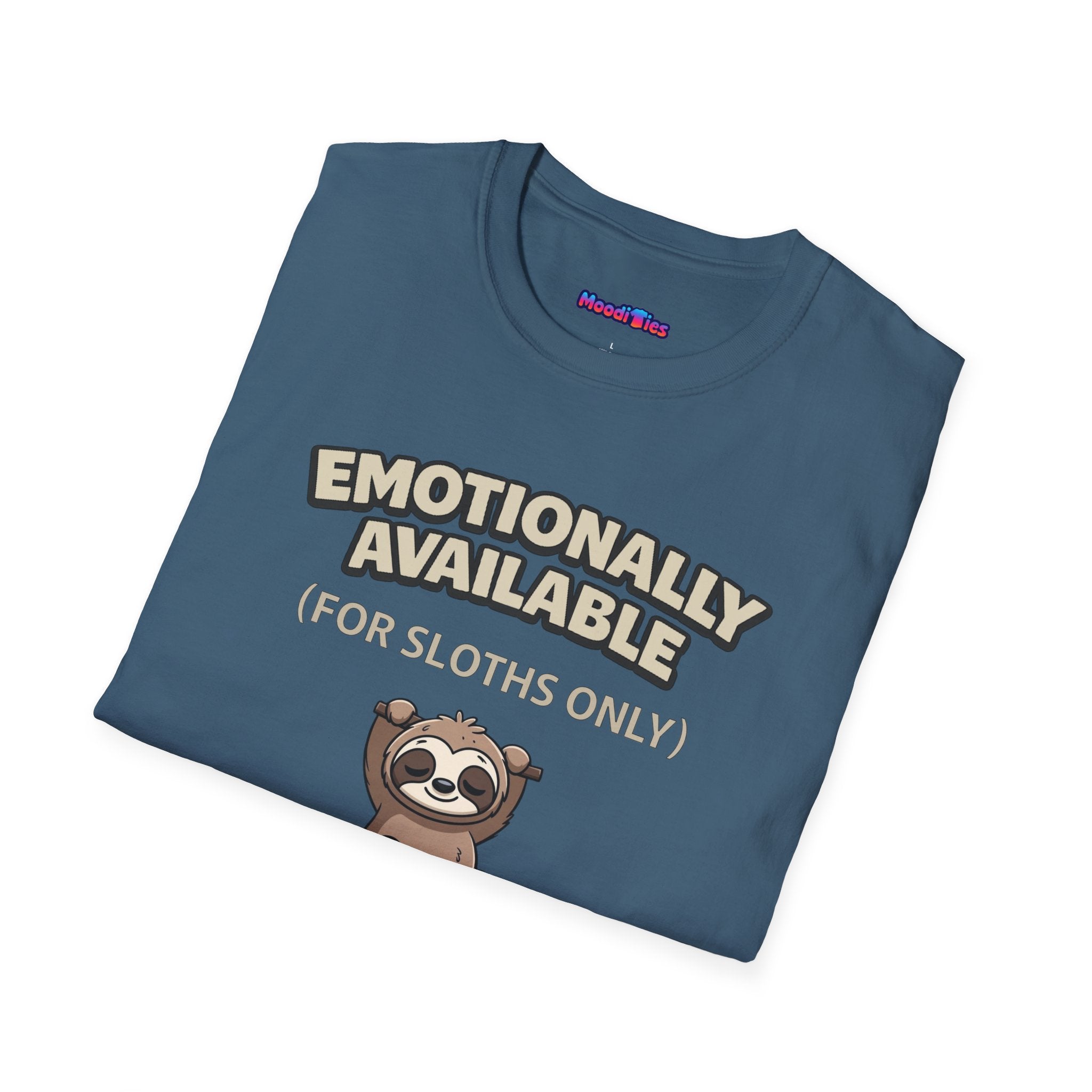 "Emotionally Available (For Sloths Only)" Cute Sloth T-Shirt