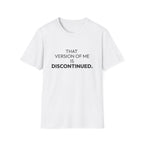 "That Version of Me Is Discontinued." T-Shirt