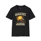 "My Last Functioning Brain Cell Is Working Overtime" T-Shirt