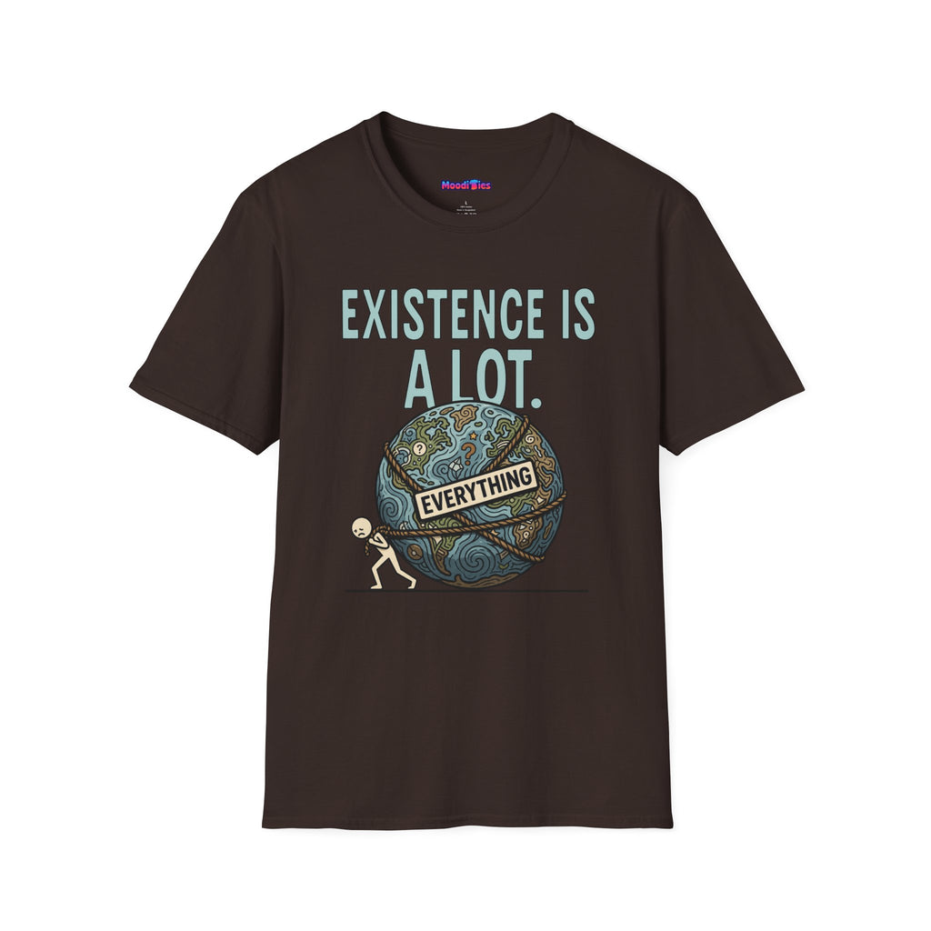 "Existence Is A LOT" Dragging the Weight of the World T-Shirt