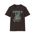 "Existence Is A LOT" Dragging the Weight of the World T-Shirt