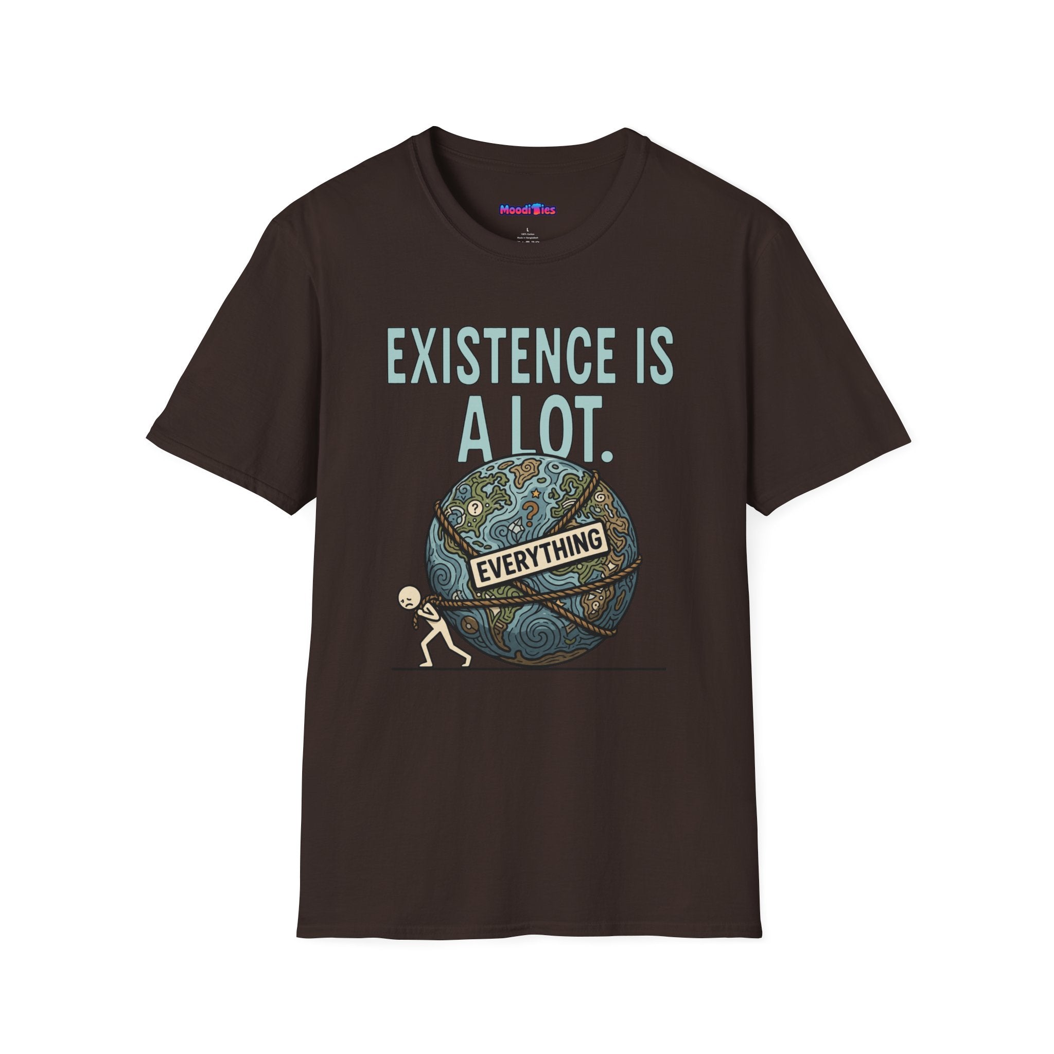 "Existence Is A LOT" Dragging the Weight of the World T-Shirt