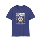 "Mentally I'm Here. Physically … Also Here (Unfortunately)" Exhausted Brain T-Shirt